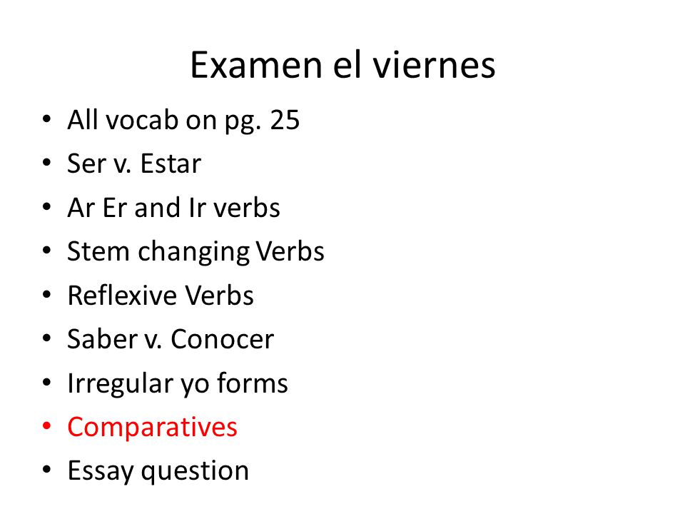 Examen el viernes All vocab on pg. 25 Ser v. Estar Ar Er and Ir verbs