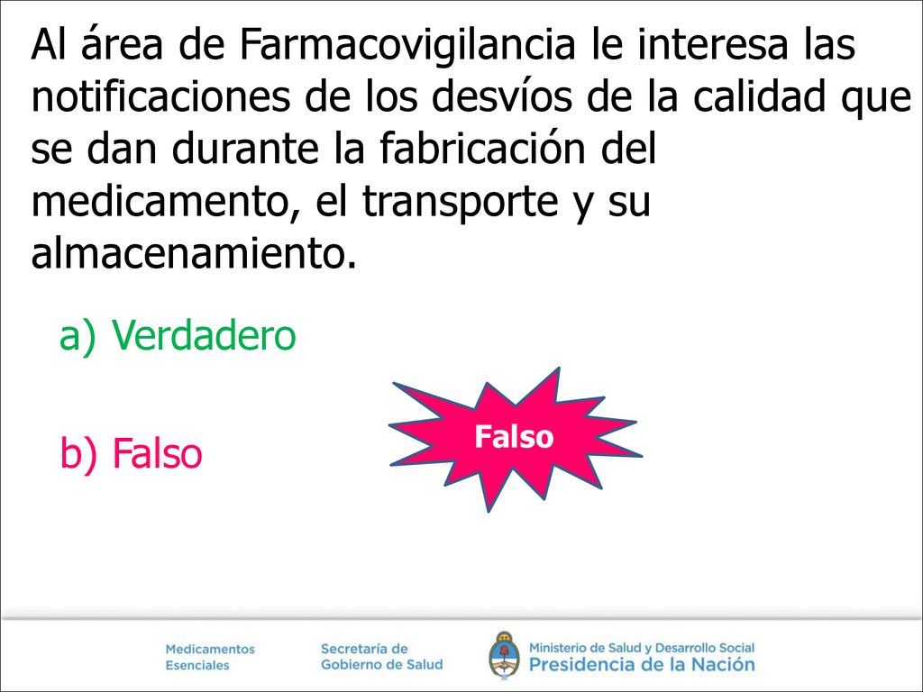Al área de Farmacovigilancia le interesa las notificaciones de los desvíos de la calidad que se dan durante la fabricación del medicamento, el transporte y su almacenamiento.