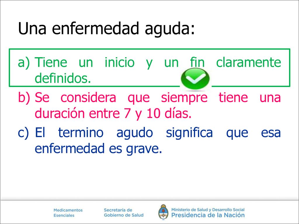 Una enfermedad aguda: Tiene un inicio y un fin claramente definidos.
