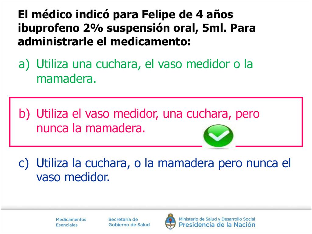 Utiliza una cuchara, el vaso medidor o la mamadera.
