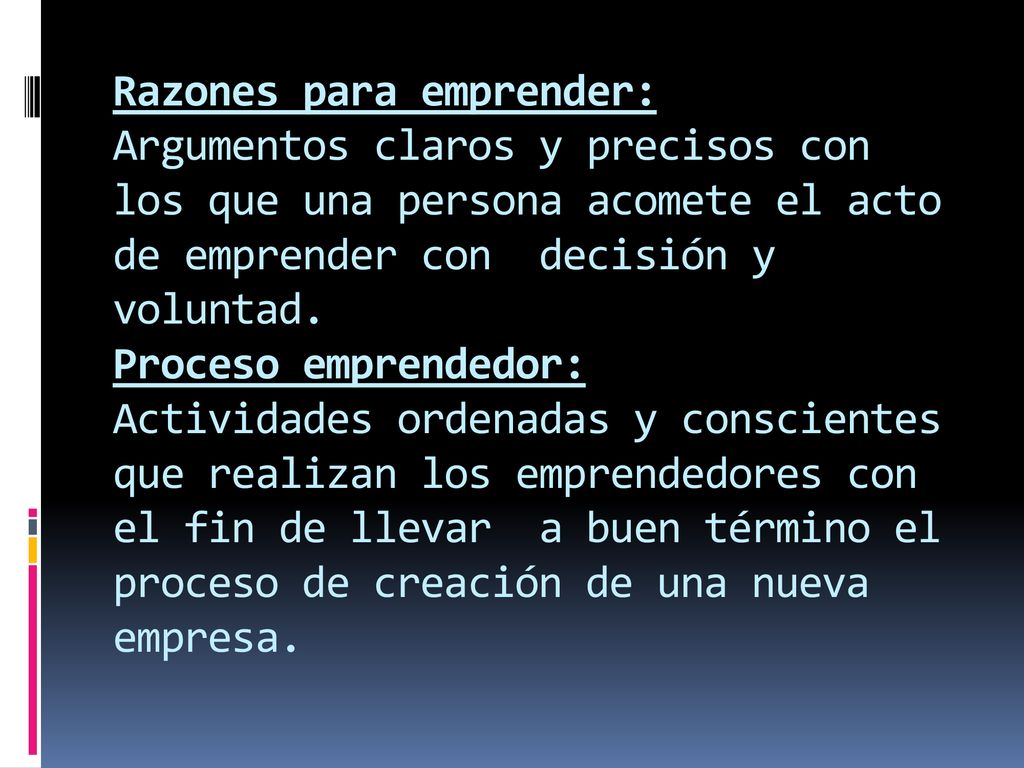 Razones para emprender: Argumentos claros y precisos con los que una persona acomete el acto de emprender con decisión y voluntad.