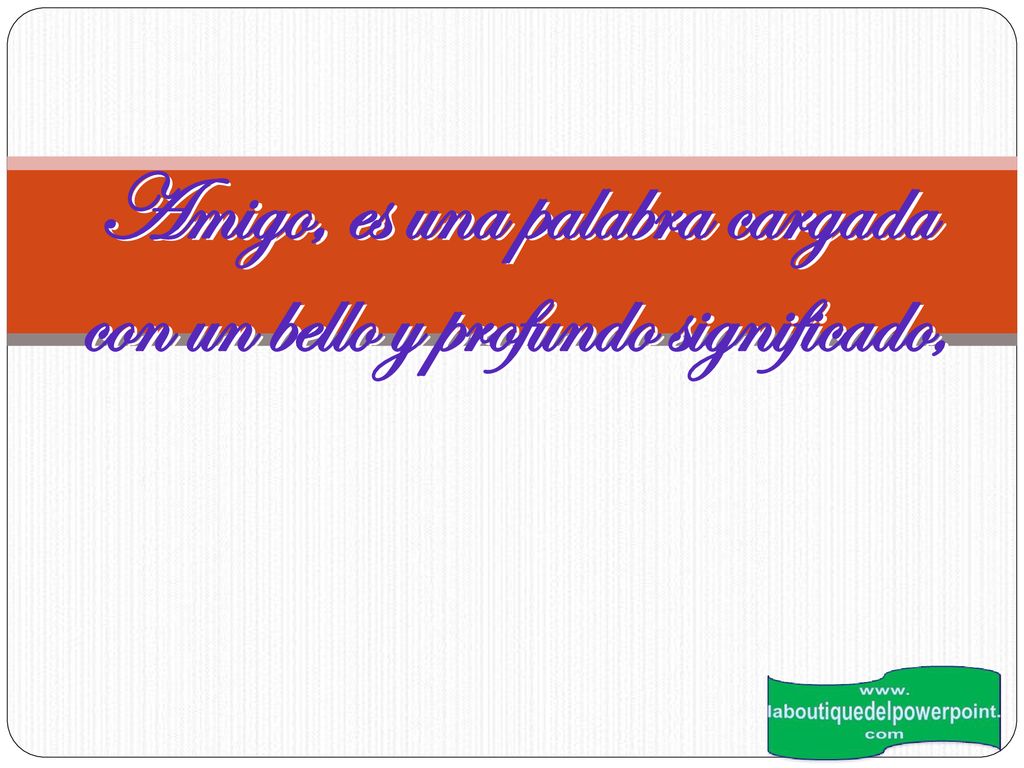 Amigo, es una palabra cargada con un bello y profundo significado,