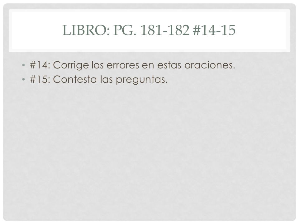 Libro: pg #14-15 #14: Corrige los errores en estas oraciones.