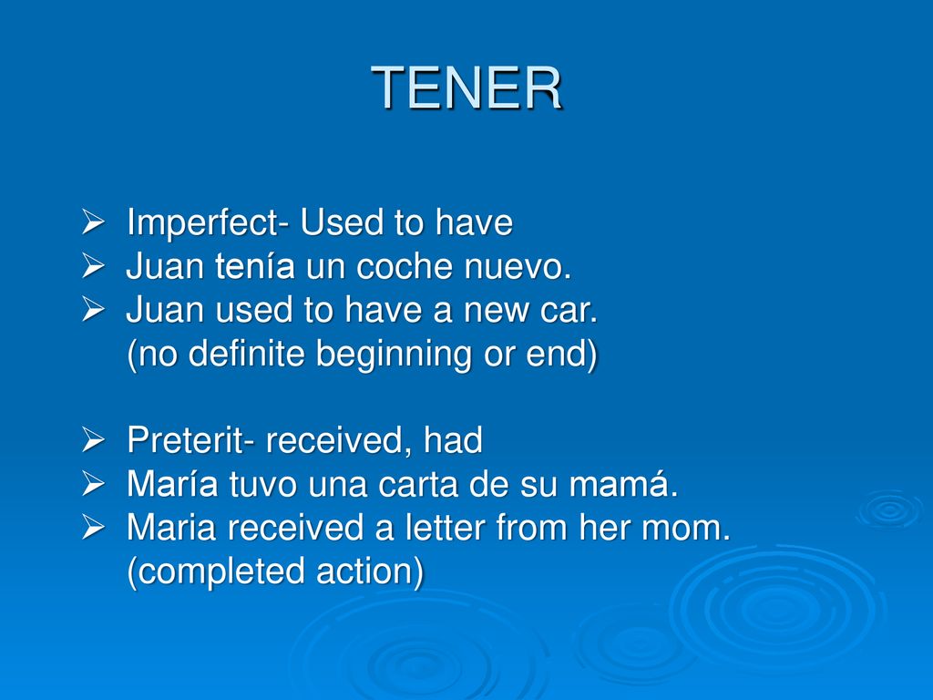 TENER Imperfect- Used to have Juan tenía un coche nuevo.