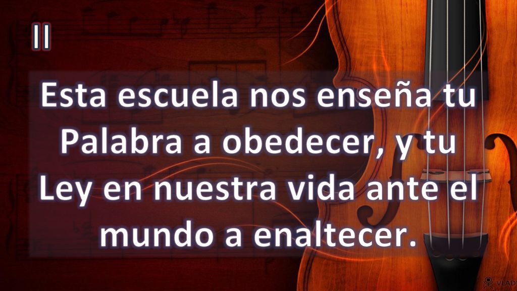II Esta escuela nos enseña tu Palabra a obedecer, y tu Ley en nuestra vida ante el mundo a enaltecer.