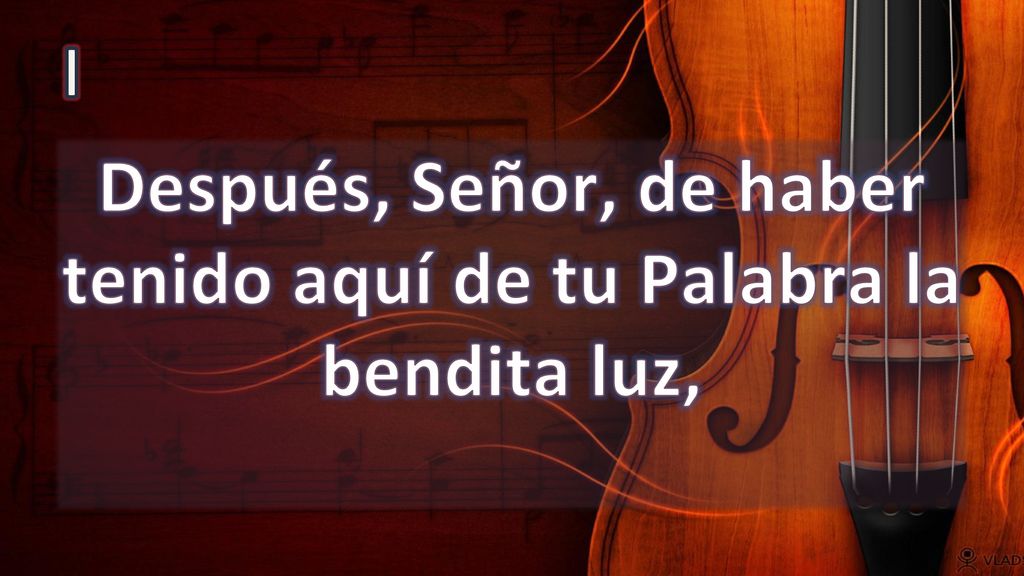 Después, Señor, de haber tenido aquí de tu Palabra la bendita luz,