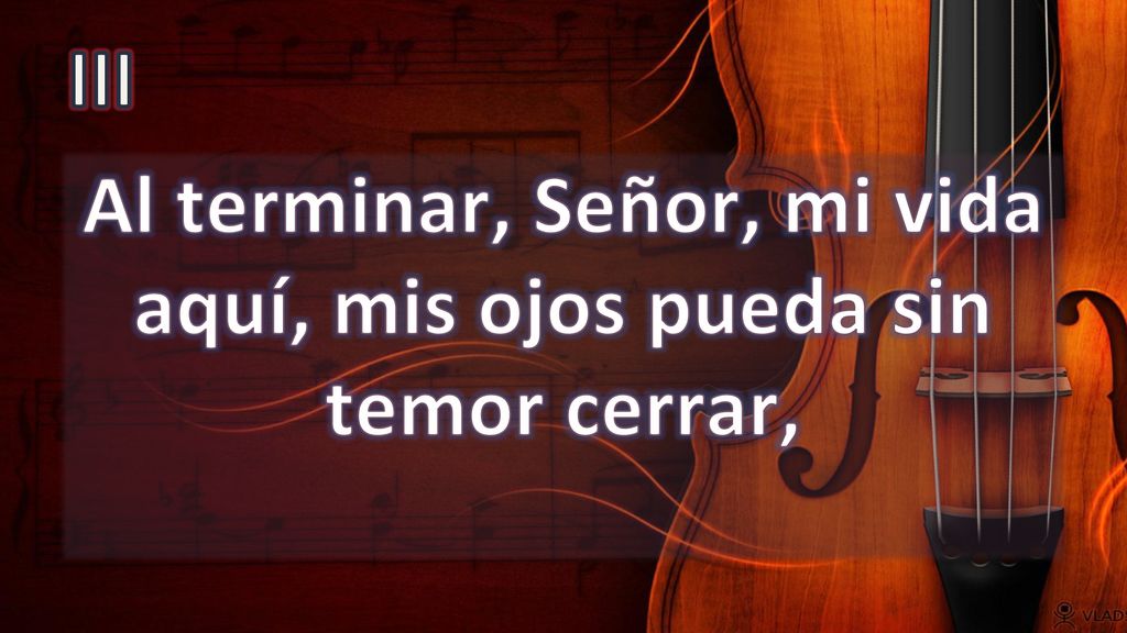 Al terminar, Señor, mi vida aquí, mis ojos pueda sin temor cerrar,
