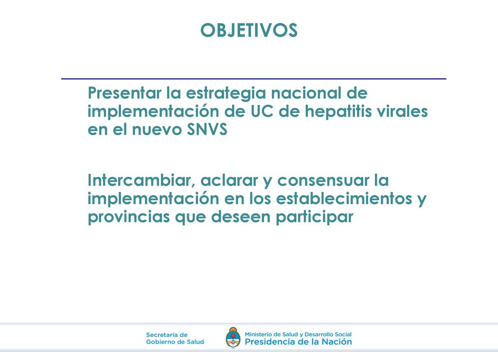 OBJETIVOS Presentar la estrategia nacional de implementación de UC de hepatitis virales en el nuevo SNVS.