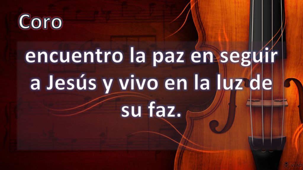 encuentro la paz en seguir a Jesús y vivo en la luz de su faz.