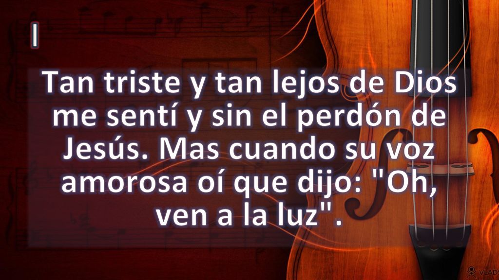 I Tan triste y tan lejos de Dios me sentí y sin el perdón de Jesús.