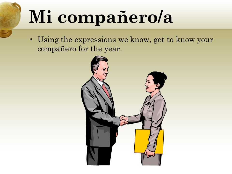 Mi compañero/a Using the expressions we know, get to know your compañero for the year.