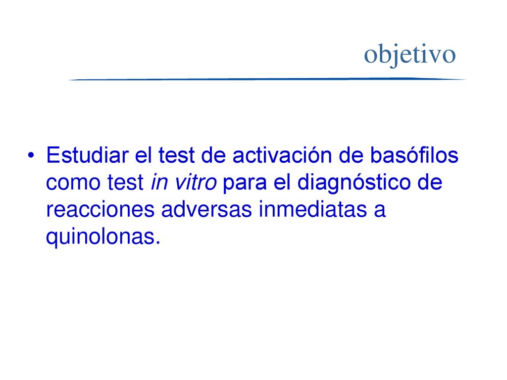 objetivo Estudiar el test de activación de basófilos como test in vitro para el diagnóstico de reacciones adversas inmediatas a quinolonas.
