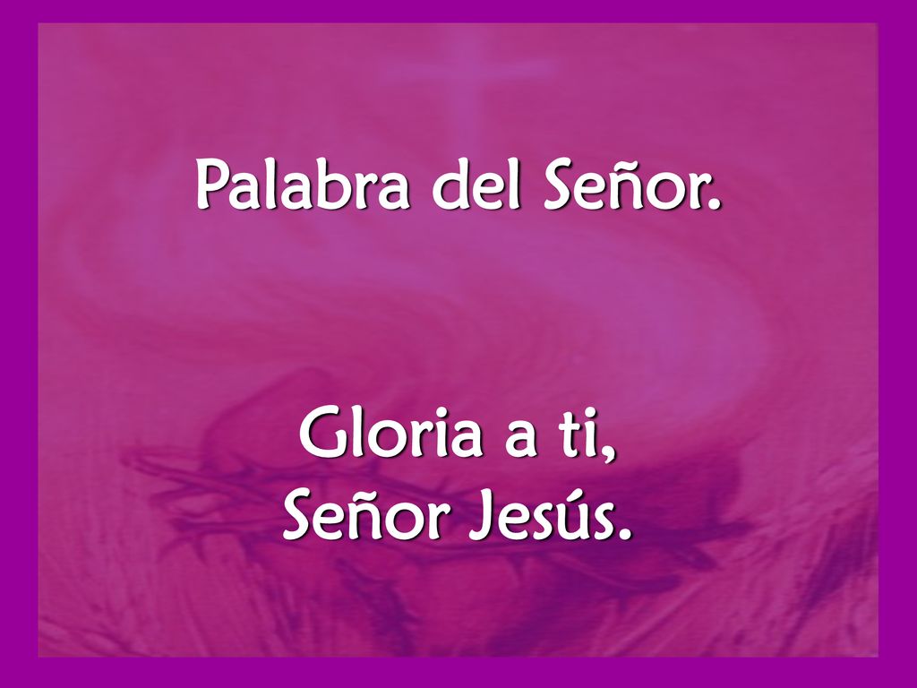 Palabra del Señor. Gloria a ti, Señor Jesús.