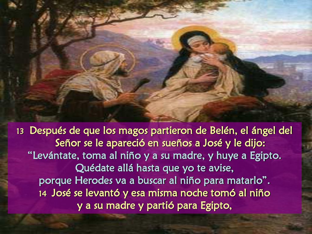 Levántate, toma al niño y a su madre, y huye a Egipto.