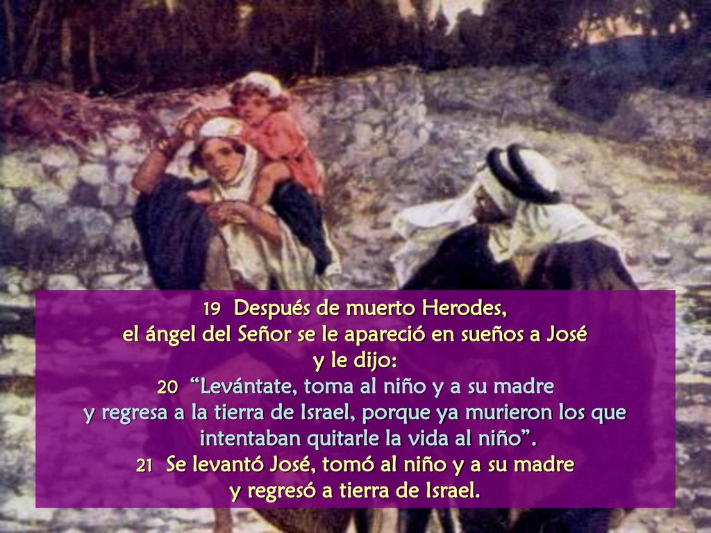 el ángel del Señor se le apareció en sueños a José y le dijo:
