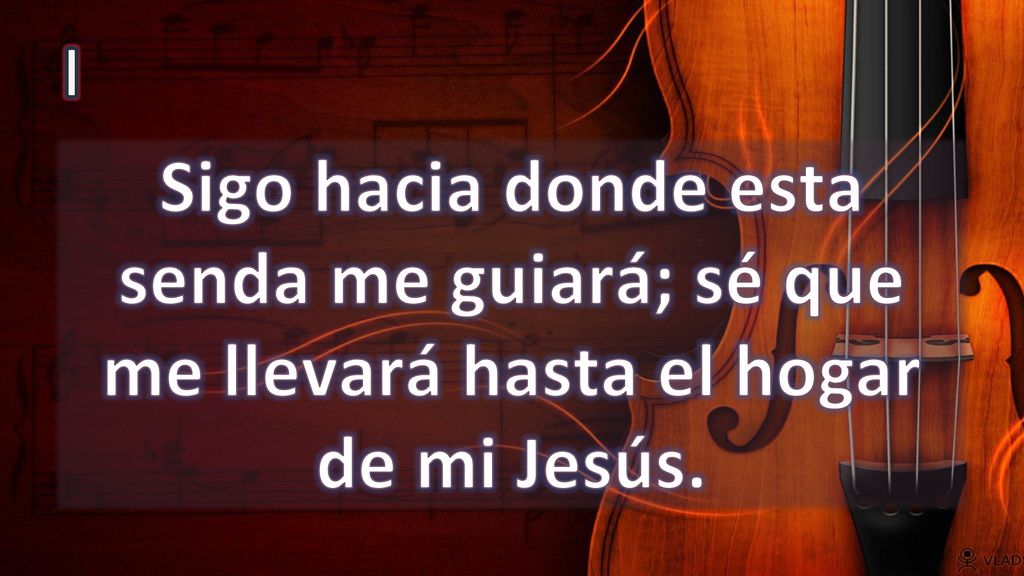 I Sigo hacia donde esta senda me guiará; sé que me llevará hasta el hogar de mi Jesús.