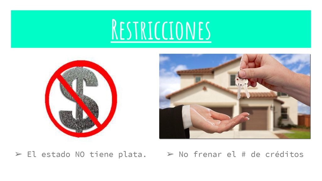 Restricciones El estado NO tiene plata. No frenar el # de créditos