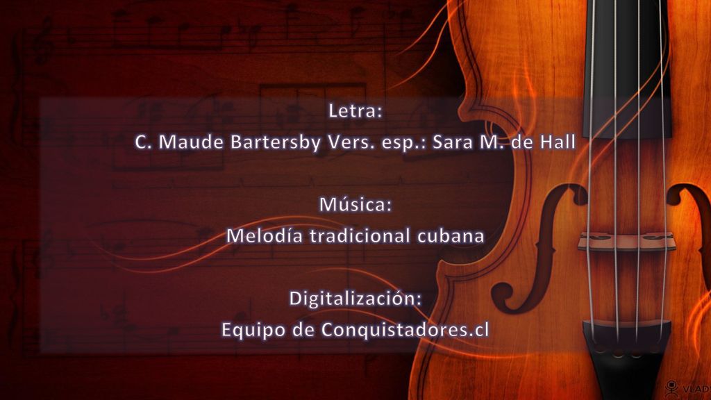 C. Maude Bartersby Vers. esp.: Sara M. de Hall Música:
