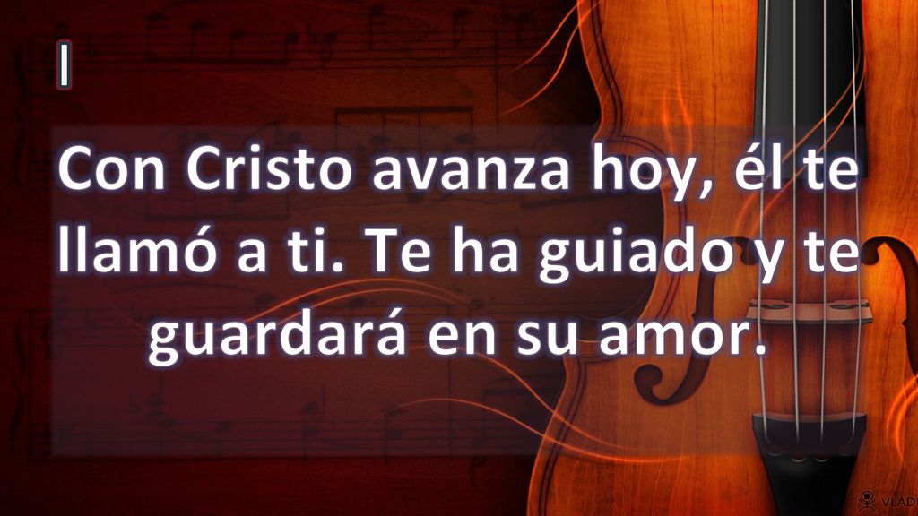 I Con Cristo avanza hoy, él te llamó a ti. Te ha guiado y te guardará en su amor.
