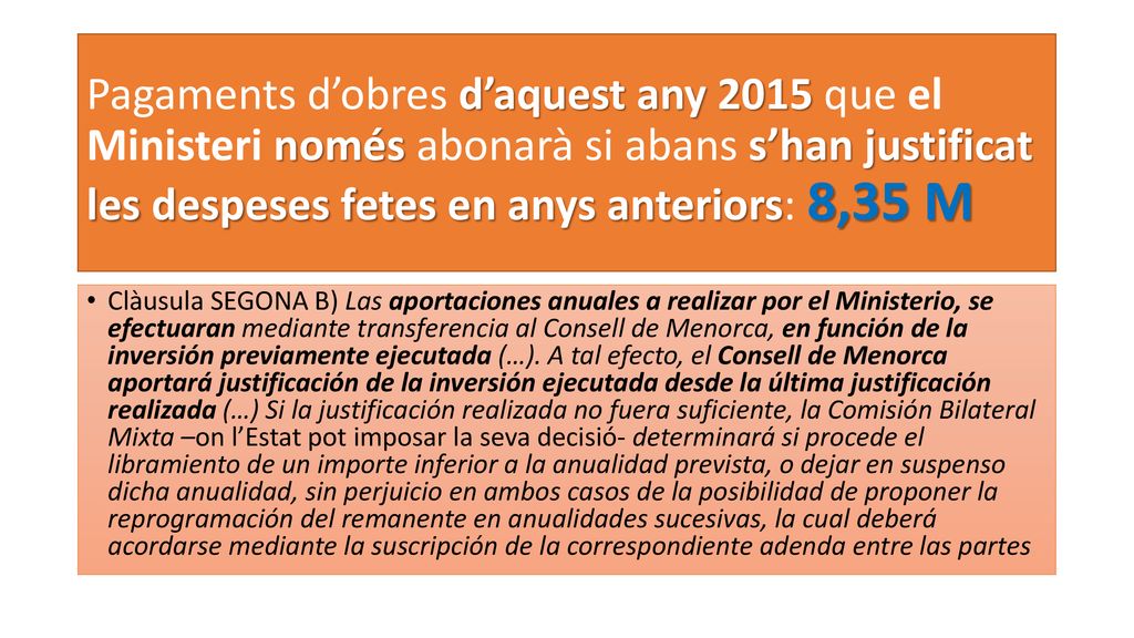 Pagaments d’obres d’aquest any 2015 que el Ministeri només abonarà si abans s’han justificat les despeses fetes en anys anteriors: 8,35 M