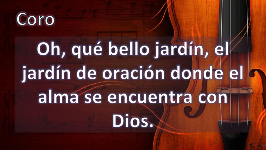 Coro Oh, qué bello jardín, el jardín de oración donde el alma se encuentra con Dios.