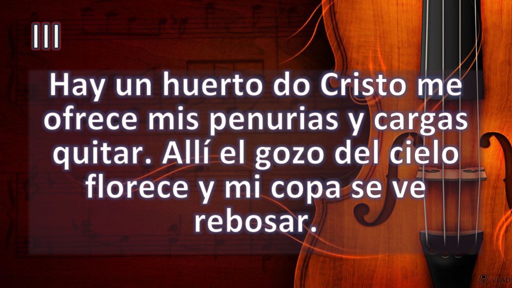 III Hay un huerto do Cristo me ofrece mis penurias y cargas quitar.
