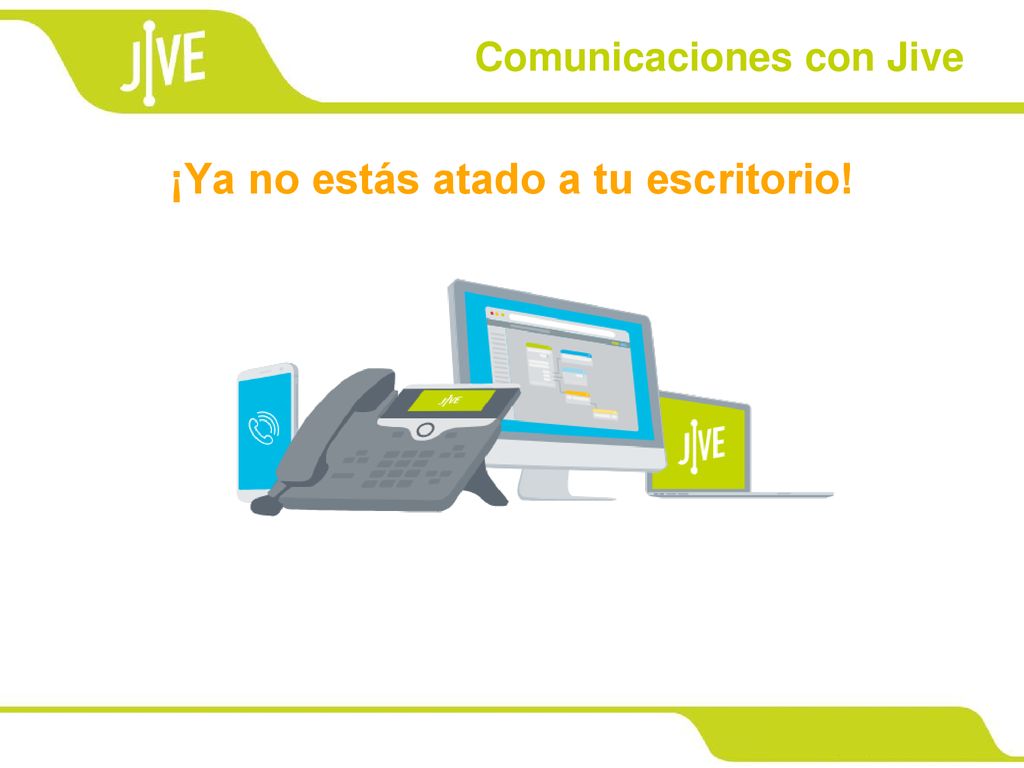 Comunicaciones con Jive ¡Ya no estás atado a tu escritorio!