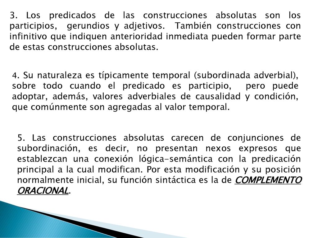 3. Los predicados de las construcciones absolutas son los participios, gerundios y adjetivos. También construcciones con infinitivo que indiquen anterioridad inmediata pueden formar parte de estas construcciones absolutas.