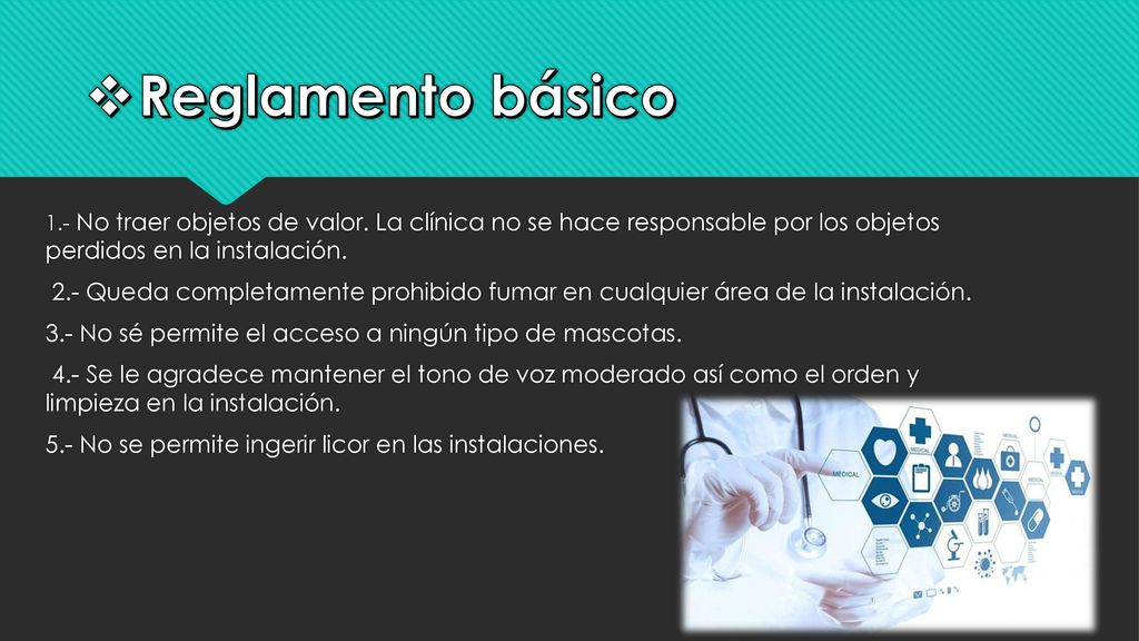 Reglamento básico 1.- No traer objetos de valor. La clínica no se hace responsable por los objetos perdidos en la instalación.