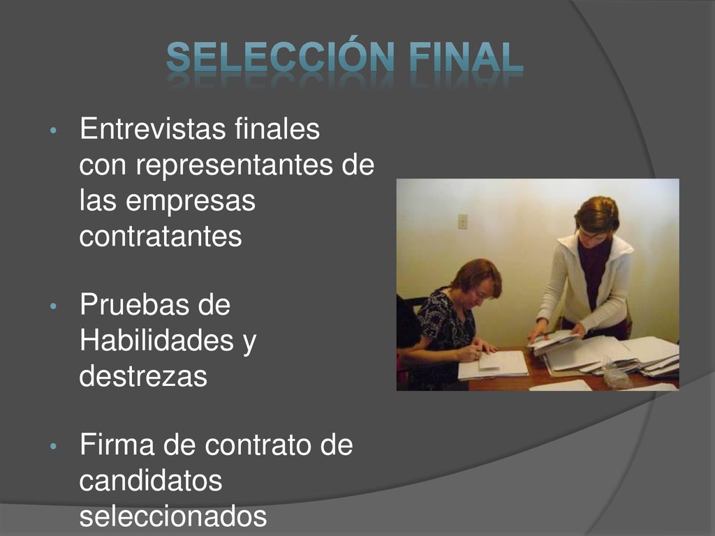 SELECCIÓN FINAL Entrevistas finales con representantes de las empresas contratantes. Pruebas de Habilidades y destrezas.