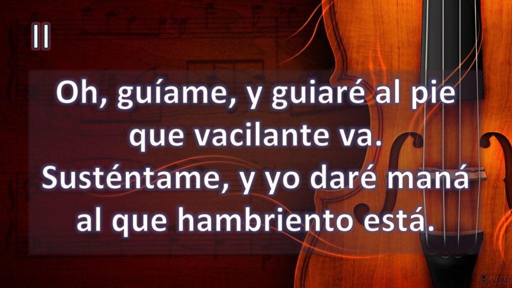 II Oh, guíame, y guiaré al pie que vacilante va. Susténtame, y yo daré maná al que hambriento está.