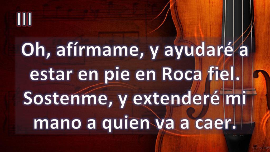 III Oh, afírmame, y ayudaré a estar en pie en Roca fiel.
