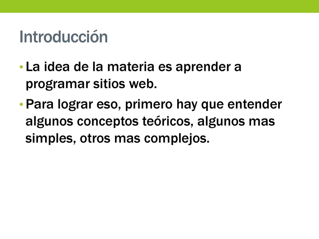 Introducción La idea de la materia es aprender a programar sitios web.