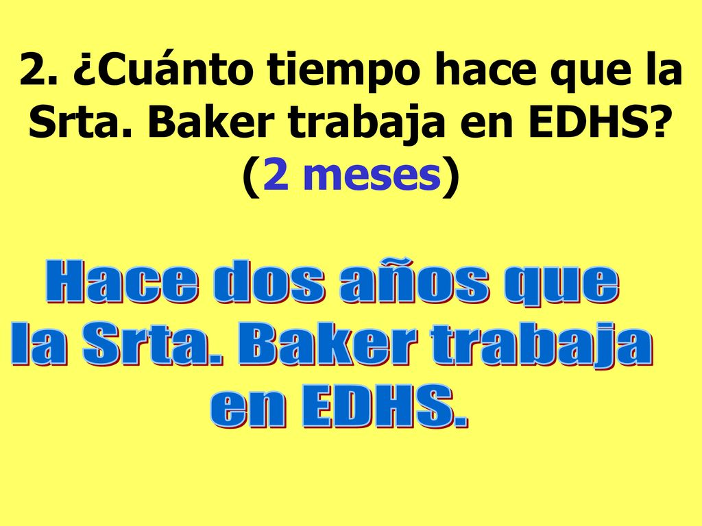 2. ¿Cuánto tiempo hace que la Srta. Baker trabaja en EDHS (2 meses)
