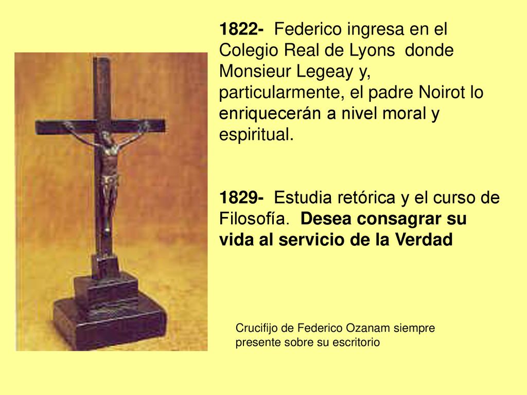 1822- Federico ingresa en el Colegio Real de Lyons donde Monsieur Legeay y, particularmente, el padre Noirot lo enriquecerán a nivel moral y espiritual.