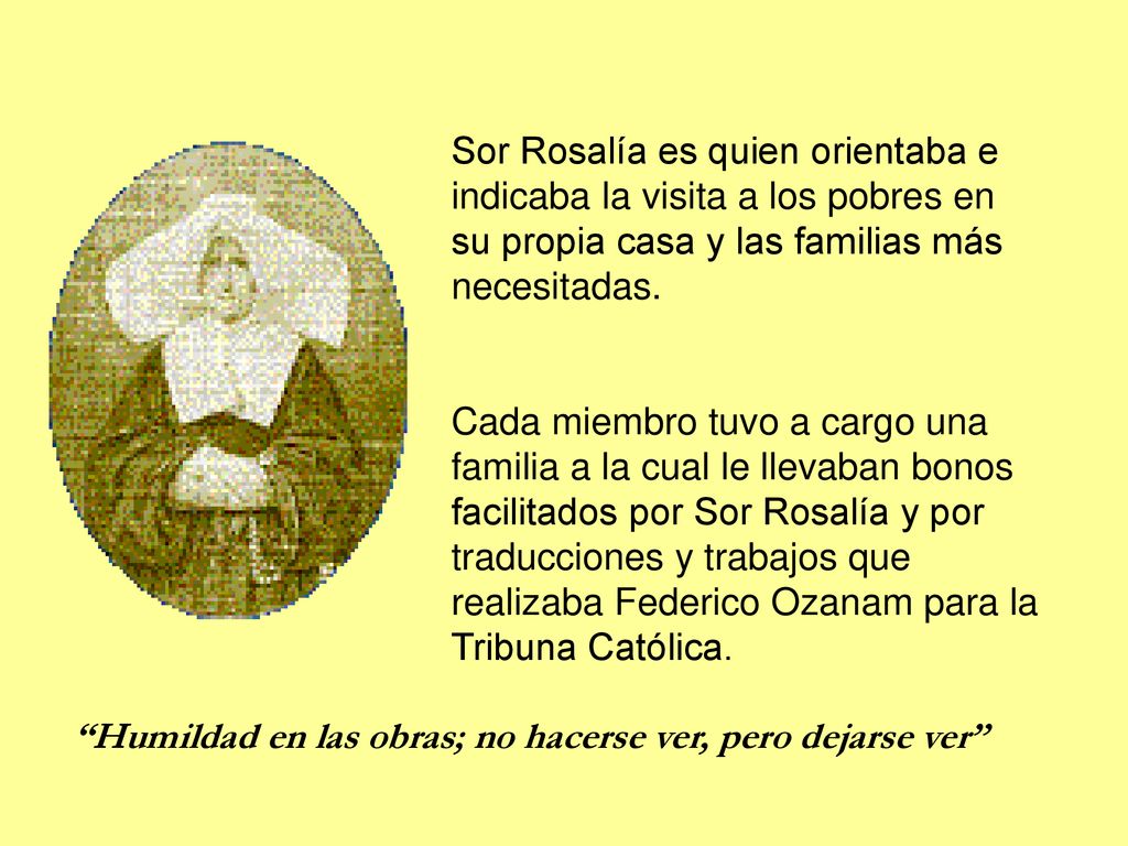 Sor Rosalía es quien orientaba e indicaba la visita a los pobres en su propia casa y las familias más necesitadas.