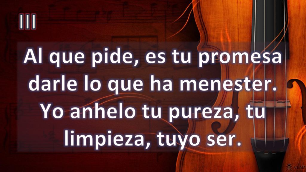 III Al que pide, es tu promesa darle lo que ha menester.