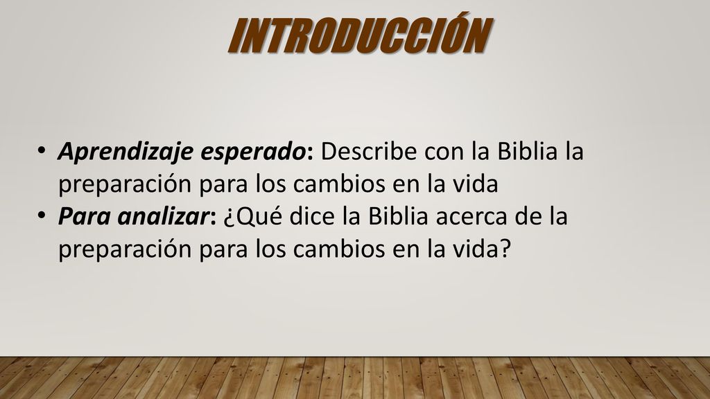 INTRODUCCIÓN Aprendizaje esperado: Describe con la Biblia la preparación para los cambios en la vida.