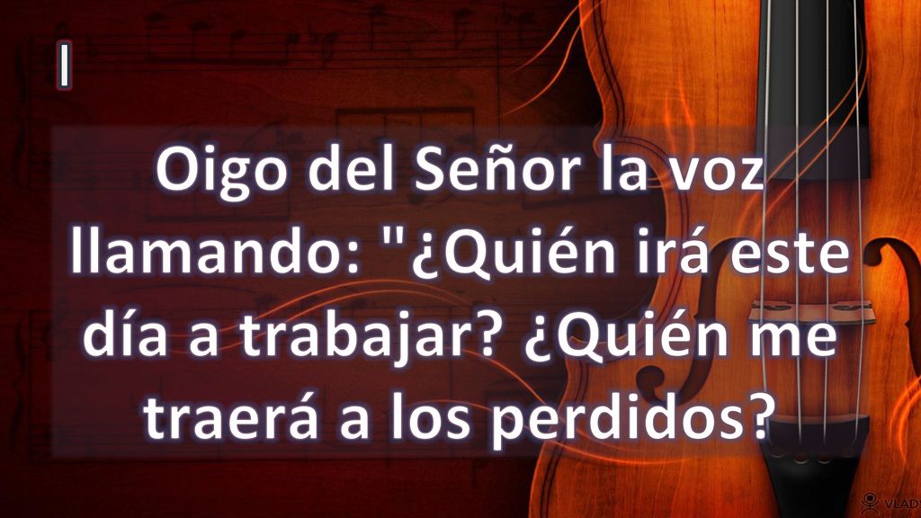 I Oigo del Señor la voz llamando: ¿Quién irá este día a trabajar ¿Quién me traerá a los perdidos