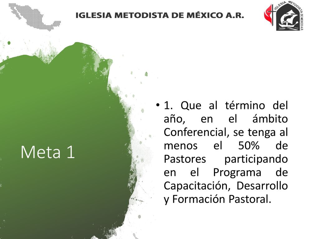 1. Que al término del año, en el ámbito Conferencial, se tenga al menos el 50% de Pastores participando en el Programa de Capacitación, Desarrollo y Formación Pastoral.