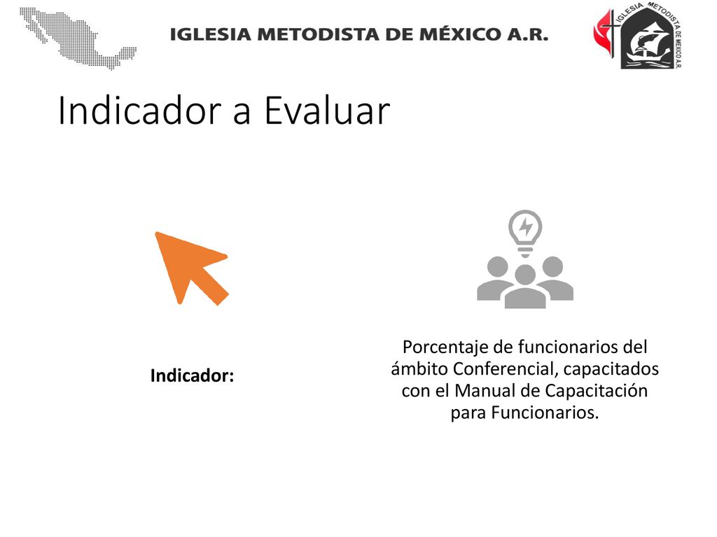 Indicador a Evaluar Indicador: Porcentaje de funcionarios del ámbito Conferencial, capacitados con el Manual de Capacitación para Funcionarios.
