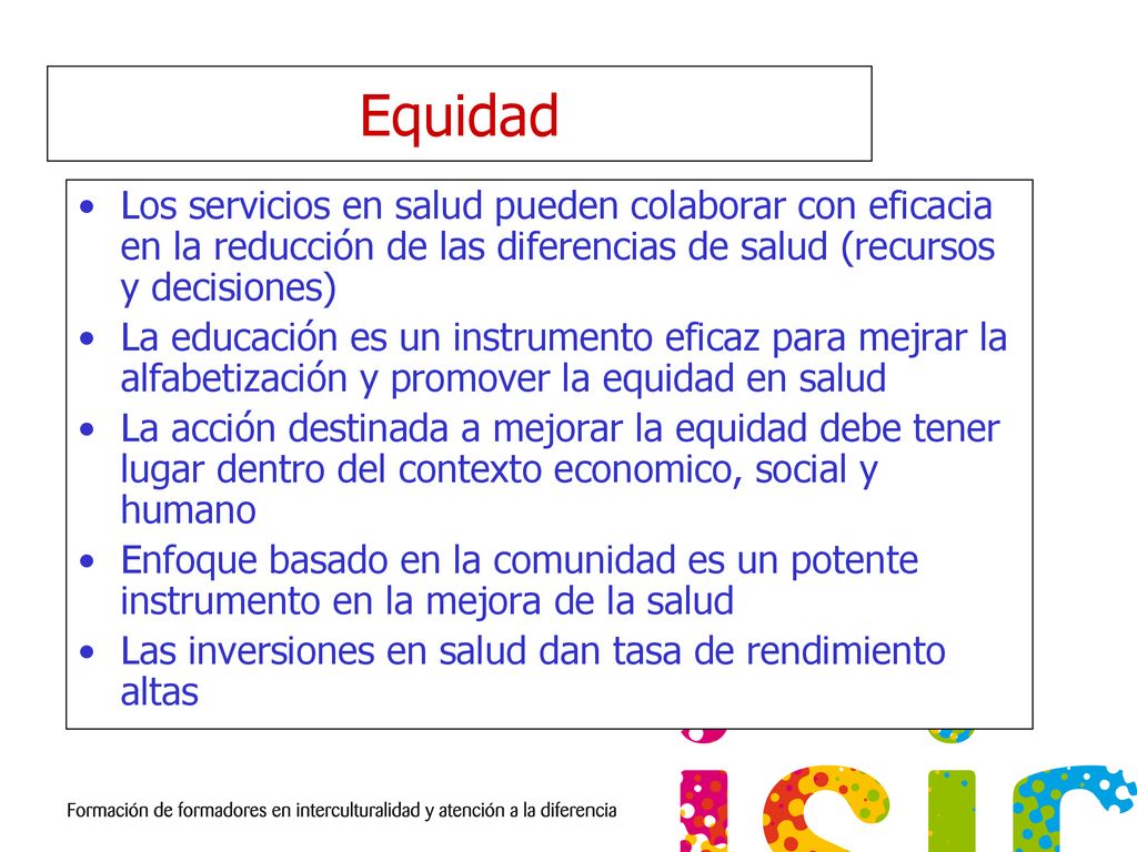 Equidad Los servicios en salud pueden colaborar con eficacia en la reducción de las diferencias de salud (recursos y decisiones)