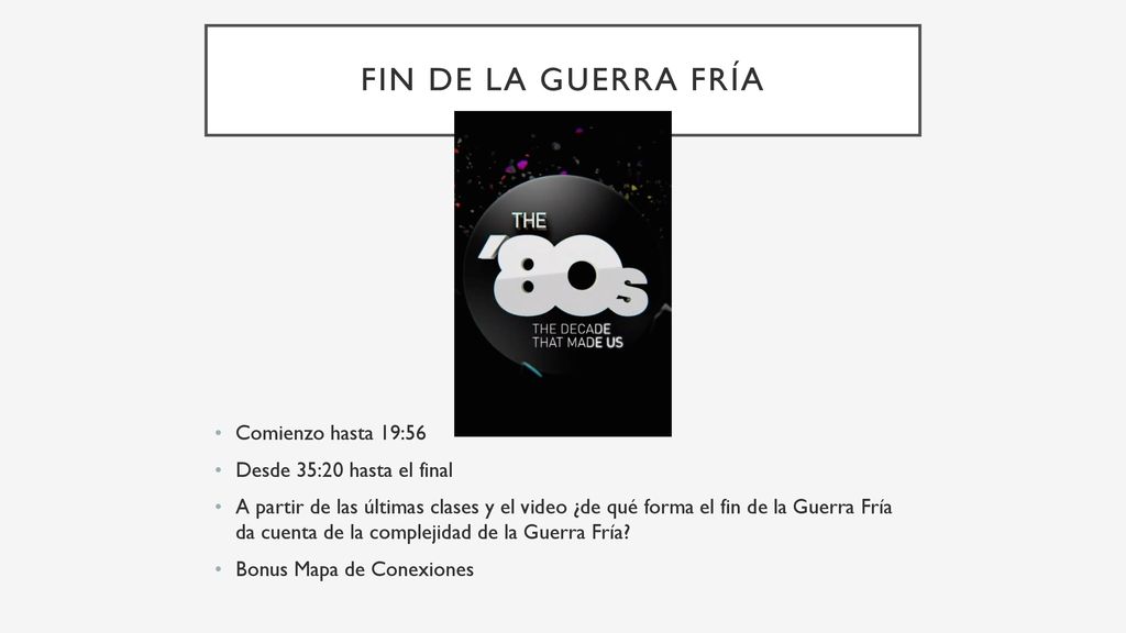 Fin de la Guerra Fría Comienzo hasta 19:56 Desde 35:20 hasta el final