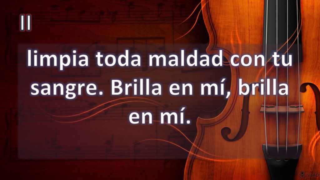 limpia toda maldad con tu sangre. Brilla en mí, brilla en mí.