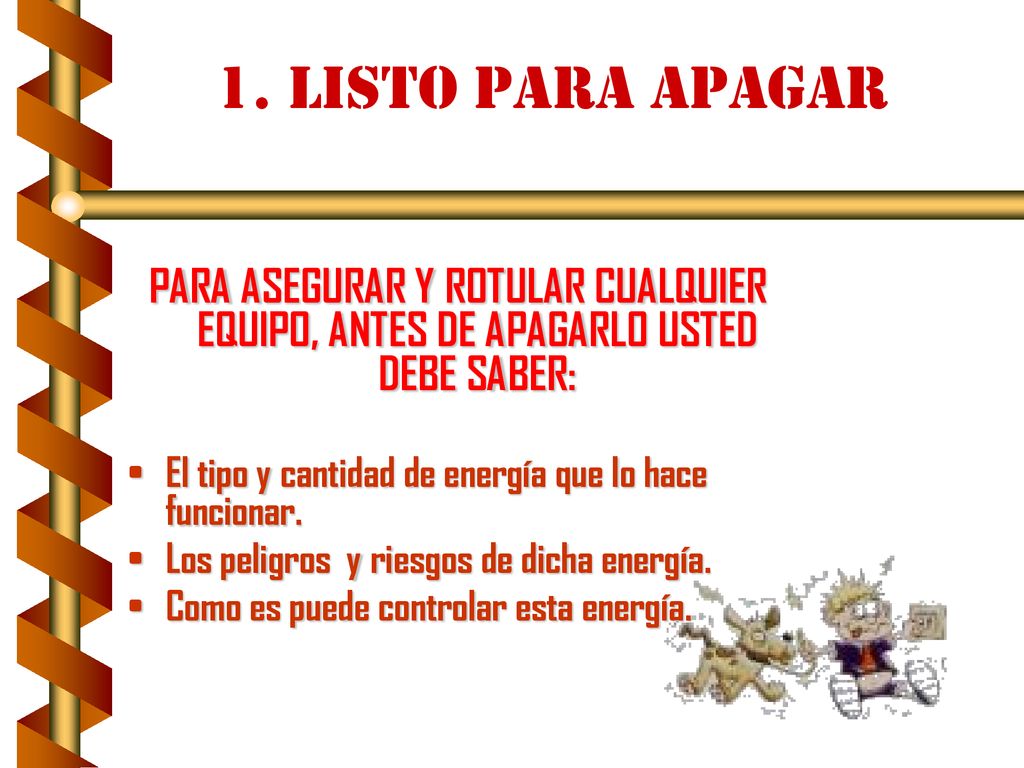 1. LISTO PARA APAGAR PARA ASEGURAR Y ROTULAR CUALQUIER EQUIPO, ANTES DE APAGARLO USTED DEBE SABER: