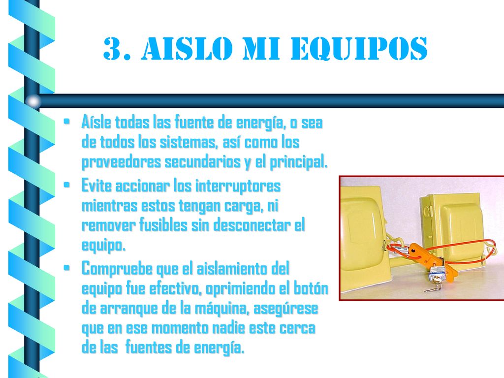 3. AISLO MI EQUIPOS Aísle todas las fuente de energía, o sea de todos los sistemas, así como los proveedores secundarios y el principal.