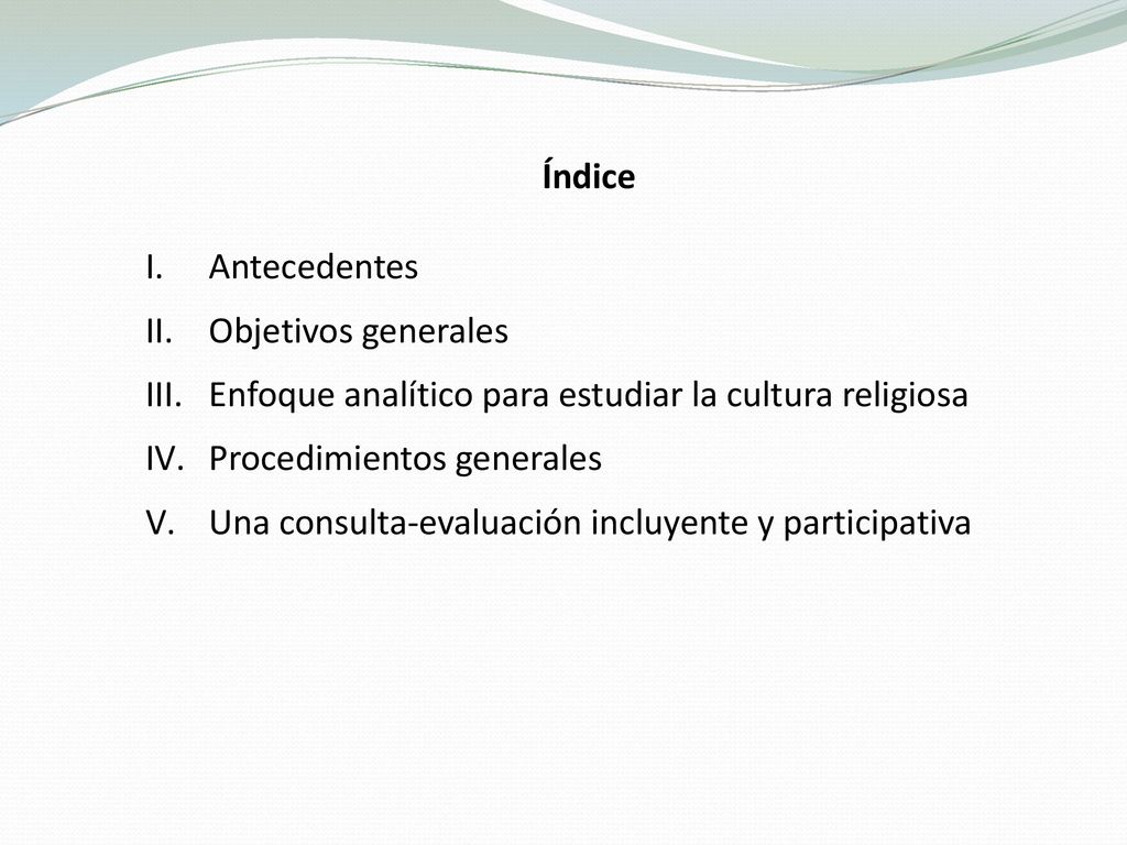 Índice Antecedentes. Objetivos generales. Enfoque analítico para estudiar la cultura religiosa. Procedimientos generales.