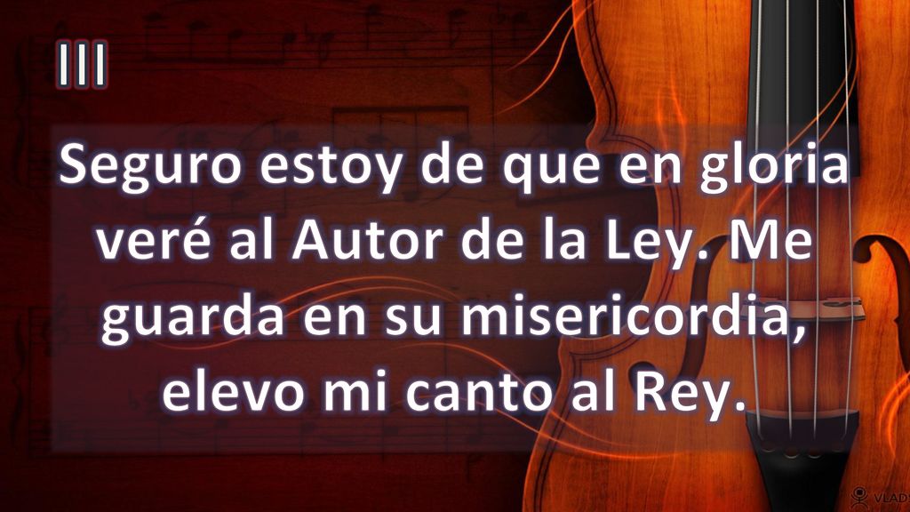III Seguro estoy de que en gloria veré al Autor de la Ley.