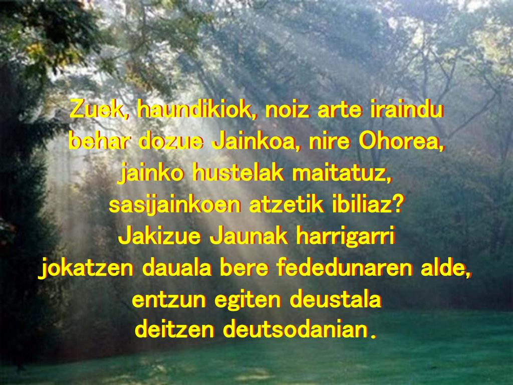 Zuek, haundikiok, noiz arte iraindu behar dozue Jainkoa, nire Ohorea,