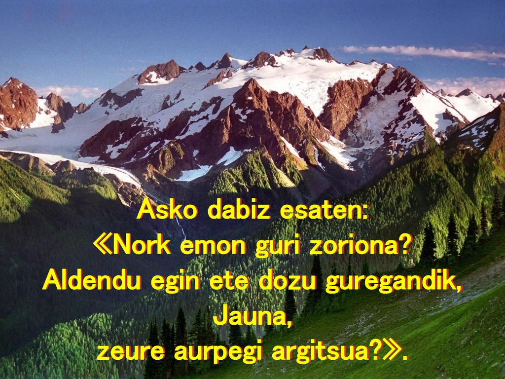 «Nork emon guri zoriona Aldendu egin ete dozu guregandik,